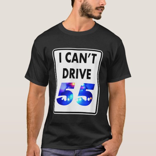 Ik kan rijden 55 Blue Lights Grappig cadeau T-shirt (Voorkant)