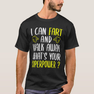 Ik kan scheten en weglopen Wat is jouw Superpower  T-shirt