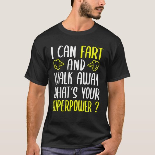 Ik kan scheten en weglopen Wat is jouw Superpower  T-shirt (Voorkant)