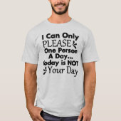 Ik kan slechts één persoon per dag verzoeken t-shirt (Voorkant)