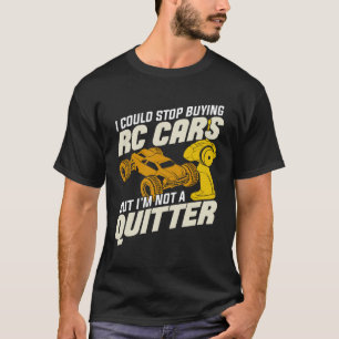 Ik kan stoppen met het kopen van RC-auto's, maar i T-shirt