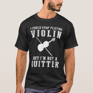 Ik kan stoppen met viool spelen, maar ik ben geen t-shirt