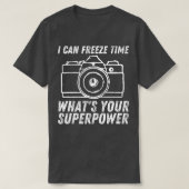 Ik kan tijd stilzetten Superpower fotograaf camera T-shirt (Design voorkant)