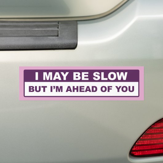 Ik kan traag zijn bumpersticker (Op auto)