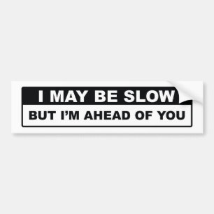 Ik kan traag zijn bumpersticker