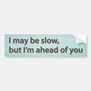 Ik kan traag zijn. Maar ik ben voor je Bumpersticker