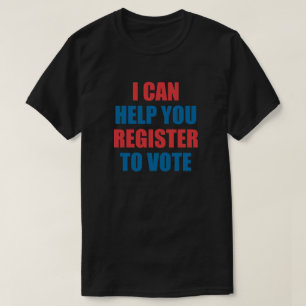IK KAN U HELPEN U TE REGISTREREN OM TE STEMMEN. T-SHIRT
