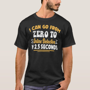 Ik kan van nul naar online rechercheur gaan in 25  t-shirt