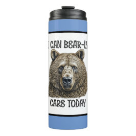 Ik kan vandaag Beer-achtige zorg geven | Sarcastis Thermosbeker