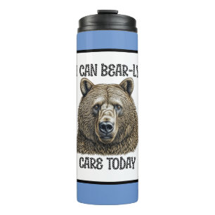 Ik kan vandaag Beer-achtige zorg geven   Sarcastis Thermosbeker