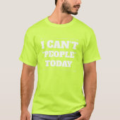 Ik kan vandaag geen mensen t-shirt (Voorkant)
