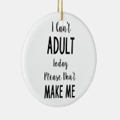 Ik kan vandaag niet volwassen worden - Grappig cit Keramisch Ornament (Rechts)