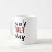Ik kan vandaag niet volwassen worden... schimmige koffiemok (Voorkant links)