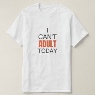 Ik kan vandaag niet volwassen worden t-shirt