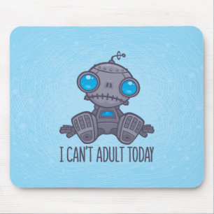 Ik kan vandaag niet volwassen Zad Robot zijn Muismat