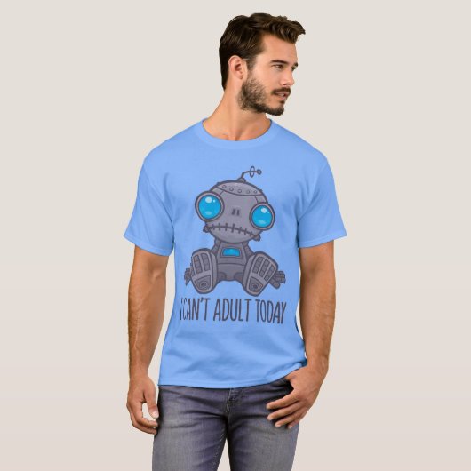 Ik kan vandaag niet volwassen Zad Robot zijn T-shirt (Voorkant volledig)