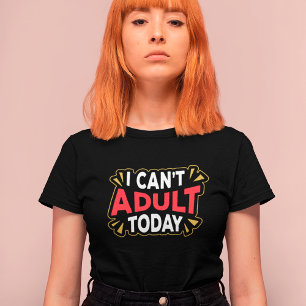 Ik Kan Vandaag Niet Volwassen Zijn Grappig Intro T-shirt