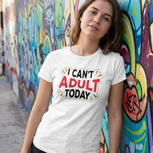 Ik kan vandaag niet volwassen zijn Grappig vakan T-shirt