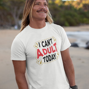 Ik kan vandaag niet volwassen zijn Grappig vakan T-shirt