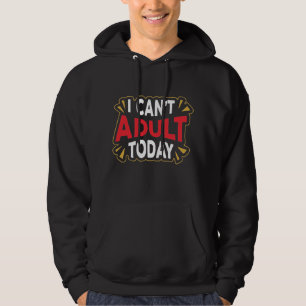 Ik Kan Vandaag Niet Volwassen Zijn   Grappige Intr Hoodie