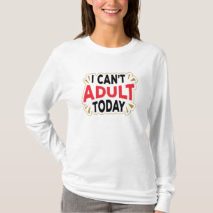 Ik kan vandaag niet volwassen zijn   Grappige lang T-shirt