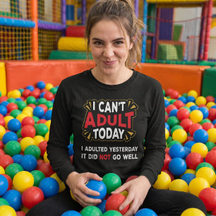 Ik kan vandaag niet volwassen zijn - Ik was gister T-shirt