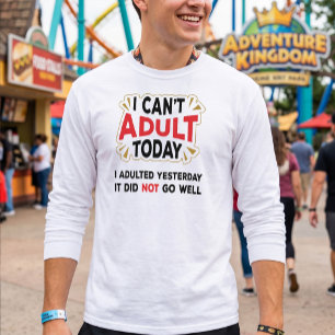 Ik kan vandaag niet volwassen zijn - Sarcastische T-shirt