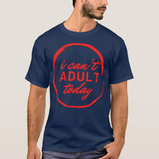 Ik kan vandaag volwassen 13 t-shirt