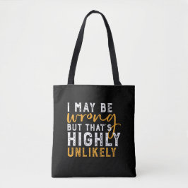 Ik kan verkeerd zijn, maar zeer onwaarschijnlijk F Tote Bag