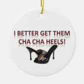 Ik kan ze beter Cha-Cha Heels geven. Keramisch Ornament (Voorkant)