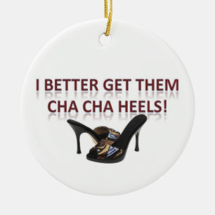 Ik kan ze beter Cha-Cha Heels geven. Keramisch Ornament