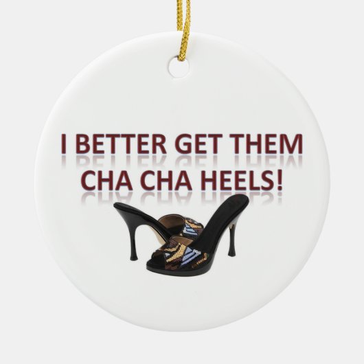 Ik kan ze beter Cha-Cha Heels geven. Keramisch Ornament (Voorkant)