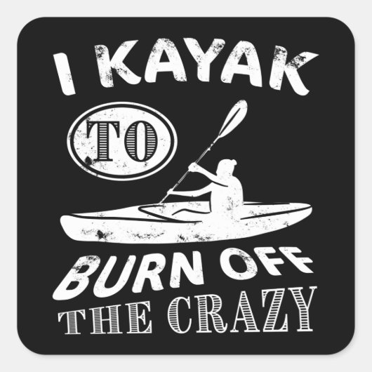 Ik Kayak om de Crazy af te branden - Kayaking Vierkante Sticker (Voorkant)