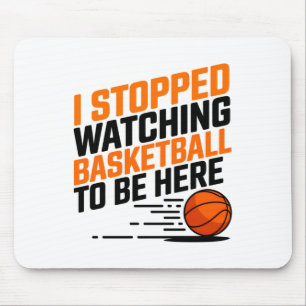 Ik keek niet meer naar basketbal om hier te zijn muismat