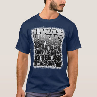 Ik keek terug om te zien of je terug keek t-shirt