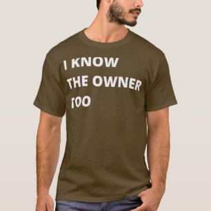 Ik ken de eigenaar van een schamele schenker of B T-shirt