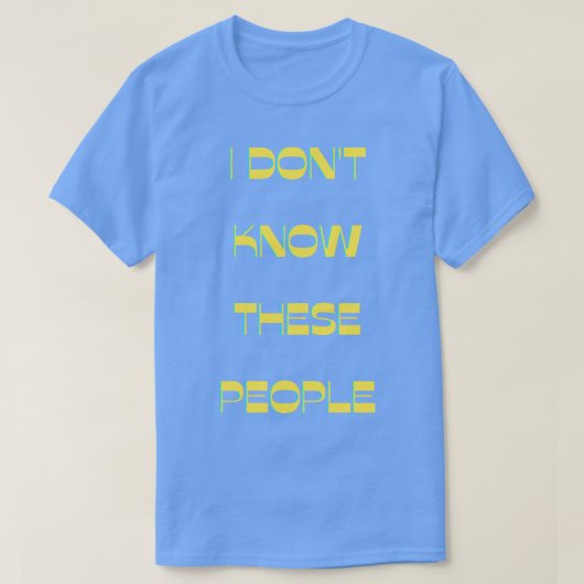 Ik ken deze mensen niet t-shirt (Design voorkant)