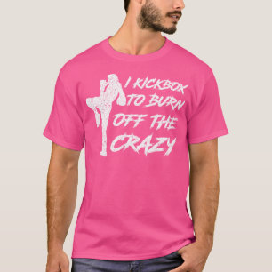 Ik kickbox om de Crazy Girl Vrouw vrouwen af te br T-shirt