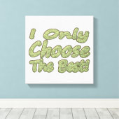 "Ik kies alleen de beste!" Design. Bestel nu Canvas Afdruk (Insitu (Houten vloer))