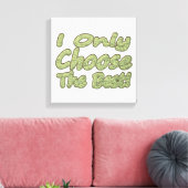 "Ik kies alleen de beste!" Design. Bestel nu Canvas Afdruk (Insitu (Woonkamer))