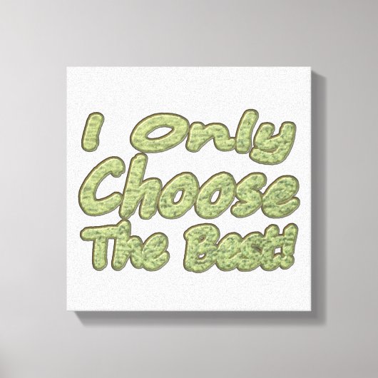 "Ik kies alleen de beste!" Design. Bestel nu Canvas Afdruk (Voorkant)