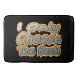 "Ik kies alleen de beste!" Schattige ontwerp. Best Badmat