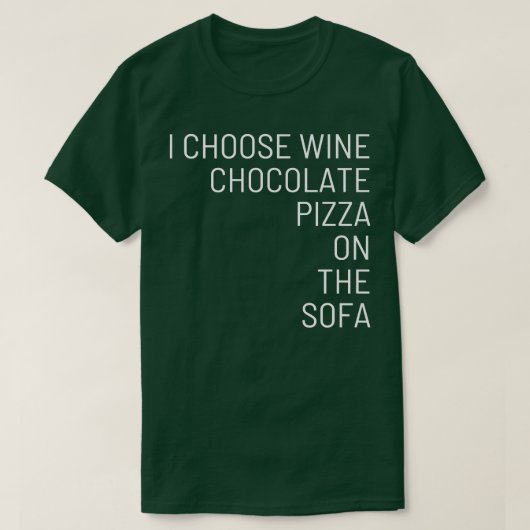 Ik kies wijnchocoladepizza op de sofa t-shirt (Design voorkant)