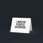 Ik kijk hoe mensen grappig lazy Fitness Gift uitoe Bedankkaart<br><div class="desc">grappig,  sarcastisch,  cadeau,  verjaardag,  fitness,  sport,  gym,  lui,  traag.</div>