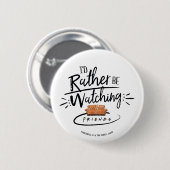 Ik kijk liever FRIENDS™ Ronde Button 5,7 Cm (Voorkant /achterkant)