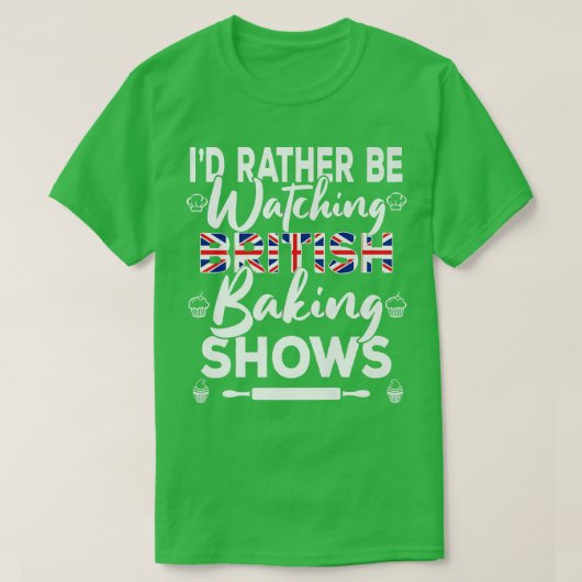 Ik kijk liever naar Britse Shows Bakin T-shirt (Design voorkant)