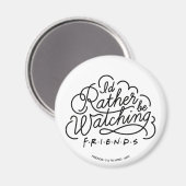 Ik kijk liever naar FRIENDS™ Script 2 Magneet (Voorkant / Achterkant)
