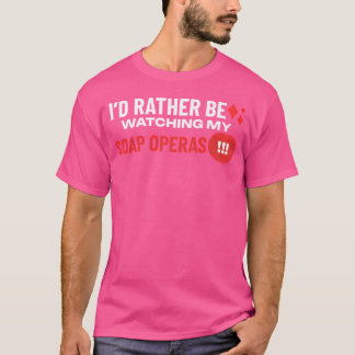 Ik kijk liever naar mijn soapseries t-shirt