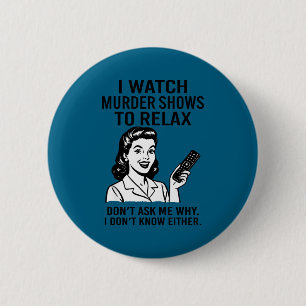 Ik kijk naar moordshows om te ontspannen Funny Ret Ronde Button 5,7 Cm