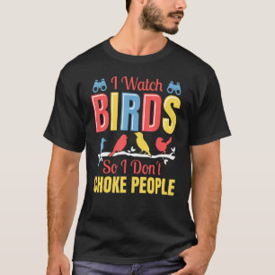 Ik kijk naar vogels, dus ik heb geen schimmige vog t-shirt